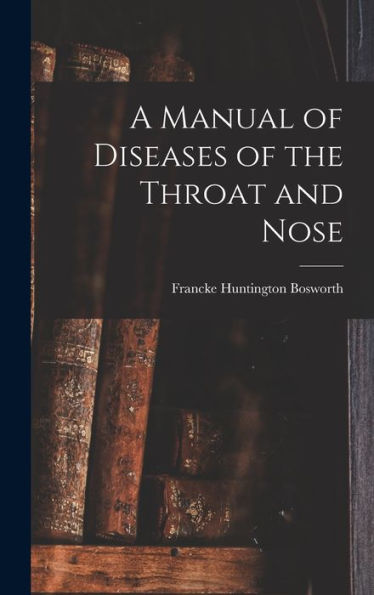 A Manual Of Diseases Of The Throat And Nose