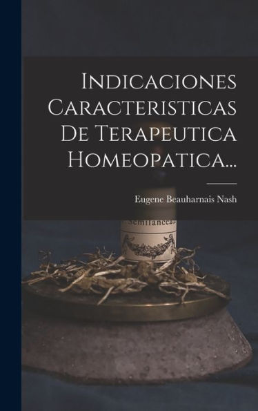 Indicaciones Caracteristicas De Terapeutica Homeopatica... (Spanish Edition)