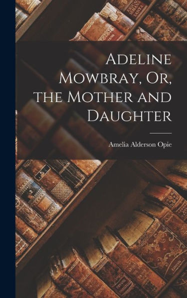 Adeline Mowbray, Or, The Mother And Daughter