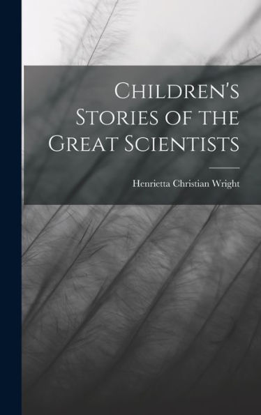 Children's Stories Of The Great Scientists