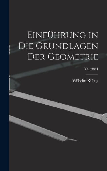 Einfürung In Die Grundlagen Der Geometrie; Volume 1 (German Edition)