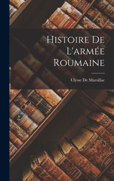 Histoire De L'Arm? Roumaine (French Edition)