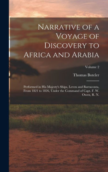 Narrative Of A Voyage Of Discovery To Africa And Arabia: Performed In His Majesty's Ships, Leven And Barracouta, From 1821 To 1826, Under The Command Of Capt. F. W. Owen, R. N.; Volume 2
