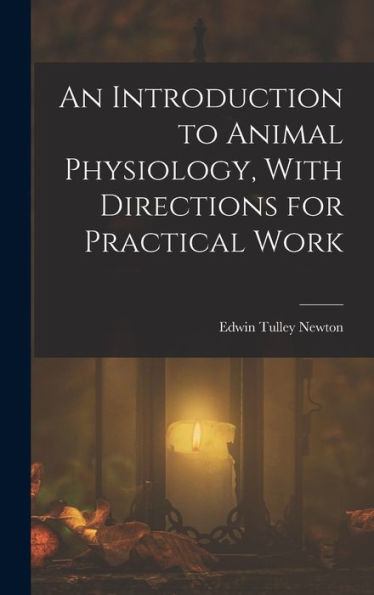 An Introduction To Animal Physiology, With Directions For Practical Work