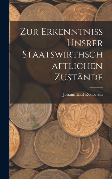 Zur Erkenntniss Unsrer Staatswirthschaftlichen Zustände (German Edition)