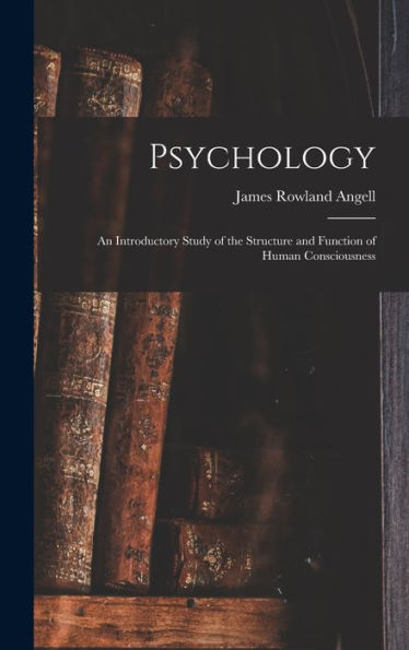 Psychology: An Introductory Study Of The Structure And Function Of Human Consciousness
