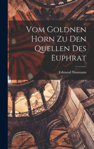 Vom Goldnen Horn Zu Den Quellen Des Euphrat (German Edition)