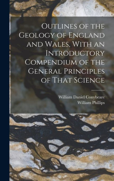 Outlines Of The Geology Of England And Wales, With An Introductory Compendium Of The General Principles Of That Science
