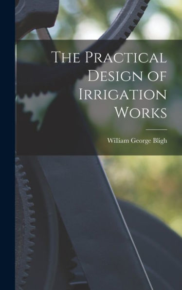 The Practical Design Of Irrigation Works