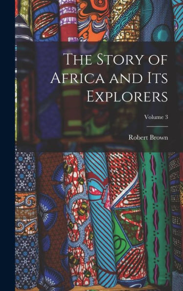 The Story Of Africa And Its Explorers; Volume 3