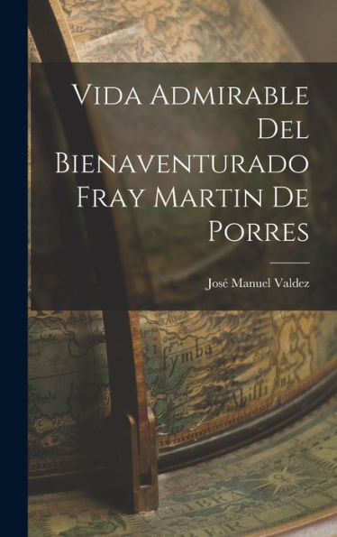 Vida Admirable Del Bienaventurado Fray Martin De Porres (Spanish Edition)