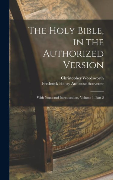 The Holy Bible, In The Authorized Version: With Notes And Introductions, Volume 1, Part 2