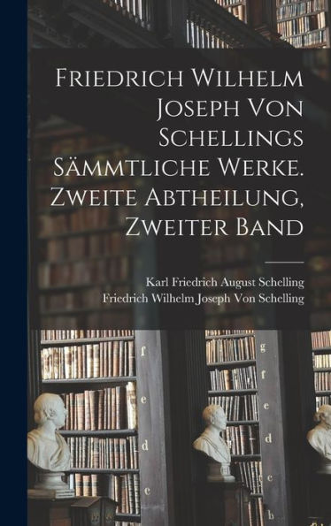 Friedrich Wilhelm Joseph Von Schellings S?Mtliche Werke. Zweite Abtheilung, Zweiter Band (German Edition)