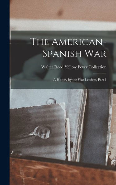 The American-Spanish War: A History By The War Leaders, Part 1