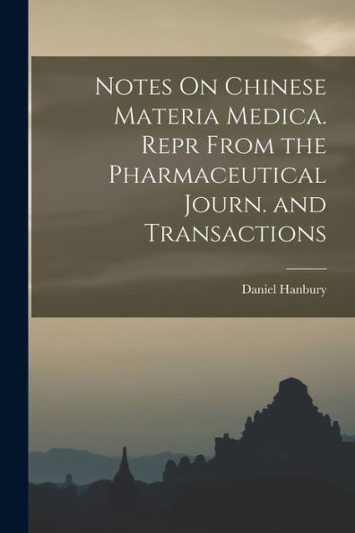 Notes On Chinese Materia Medica. Repr From The Pharmaceutical Journ. And Transactions