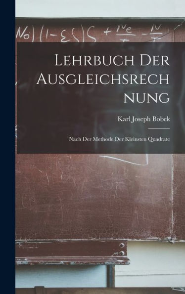 Lehrbuch Der Ausgleichsrechnung: Nach Der Methode Der Kleinsten Quadrate (German Edition)