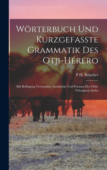 Wörterbuch Und Kurzgefasste Grammatik Des Otji-Hérero: Mit Beif?Ung Verwandter Ausdrücke Und Formen Des Oshi-Ndongaotj-Ambo (German Edition)