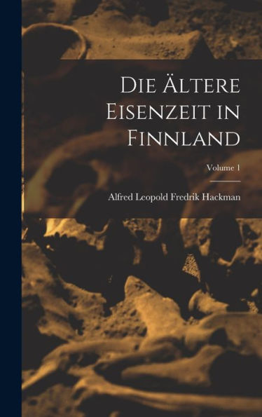 Die Ältere Eisenzeit In Finnland; Volume 1 (German Edition)