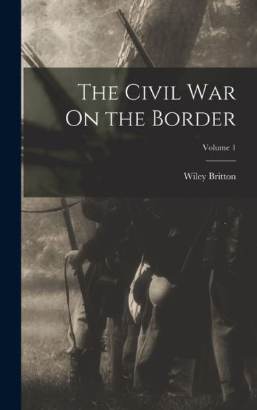 The Civil War On The Border; Volume 1