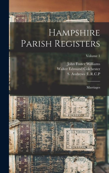 Hampshire Parish Registers: Marriages; Volume 1