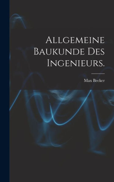 Allgemeine Baukunde Des Ingenieurs. (German Edition)