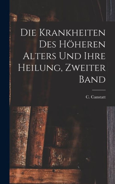 Die Krankheiten Des Höheren Alters Und Ihre Heilung, Zweiter Band (German Edition)