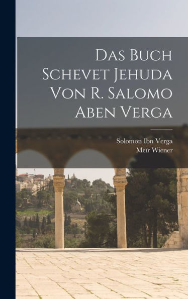 Das Buch Schevet Jehuda Von R. Salomo Aben Verga (German Edition)