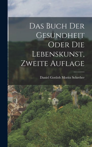 Das Buch Der Gesundheit Oder Die Lebenskunst, Zweite Auflage (German Edition)