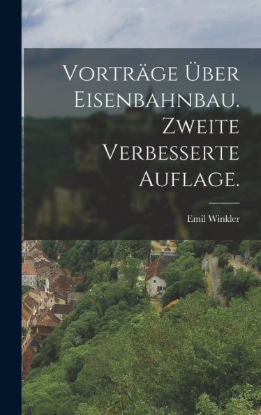 Vorträge Über Eisenbahnbau. Zweite Verbesserte Auflage. (German Edition)