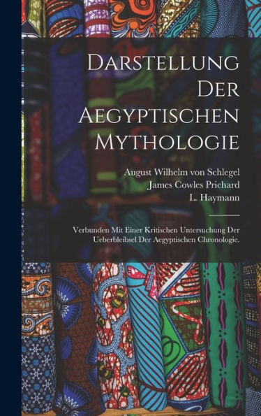 Darstellung Der Aegyptischen Mythologie: Verbunden Mit Einer Kritischen Untersuchung Der Ueberbleibsel Der Aegyptischen Chronologie. (German Edition)