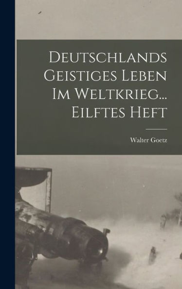 Deutschlands Geistiges Leben Im Weltkrieg... Eilftes Heft (German Edition)