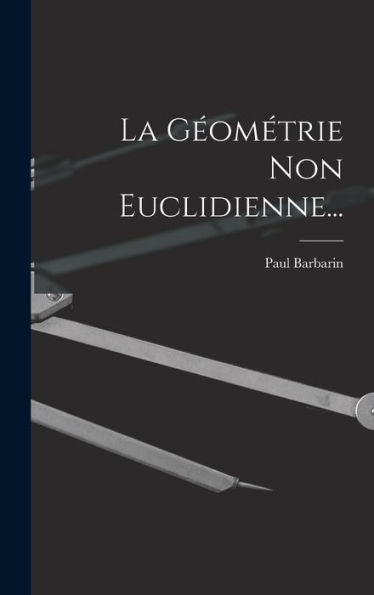 La Geométrie Non Euclidienne... (French Edition)
