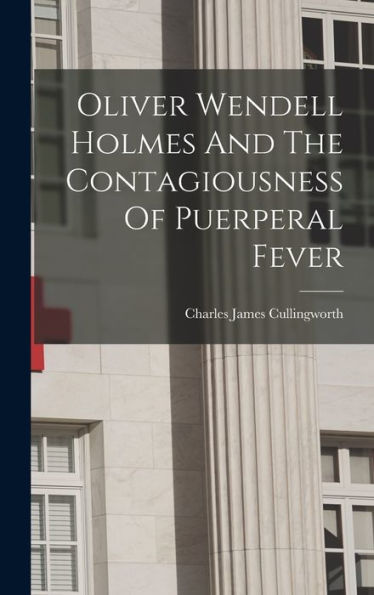 Oliver Wendell Holmes And The Contagiousness Of Puerperal Fever