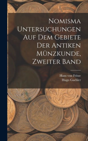 Nomisma Untersuchungen Auf Dem Gebiete Der Antiken Münzkunde, Zweiter Band (German Edition)
