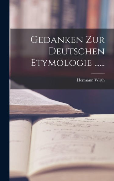 Gedanken Zur Deutschen Etymologie ...... (German Edition)