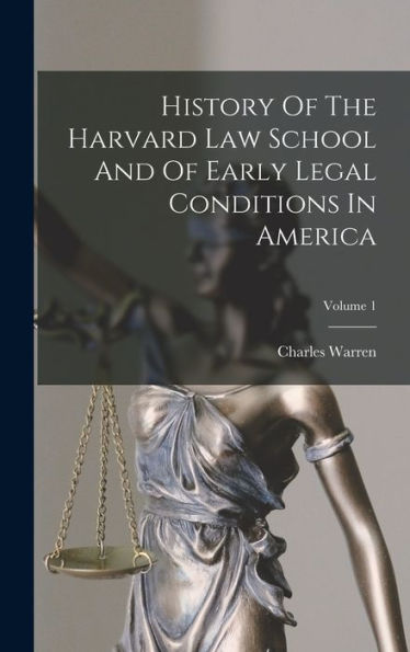 History Of The Harvard Law School And Of Early Legal Conditions In America; Volume 1