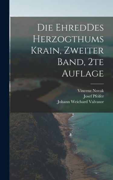 Die Ehreddes Herzogthums Krain, Zweiter Band, 2Te Auflage (German Edition)