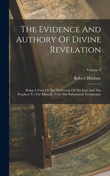 The Evidence And Authory Of Divine Revelation: Being A View Of The Testimony Of The Law And The Prophets To The Messiah, With The Subsequent Testimonies; Volume 2