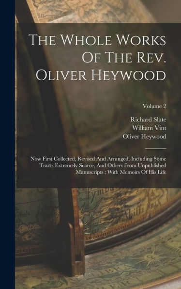 The Whole Works Of The Rev. Oliver Heywood: Now First Collected, Revised And Arranged, Including Some Tracts Extremely Scarce, And Others From ... With Memoirs Of His Life; Volume 2