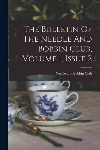 The Bulletin Of The Needle And Bobbin Club, Volume 1, Issue 2