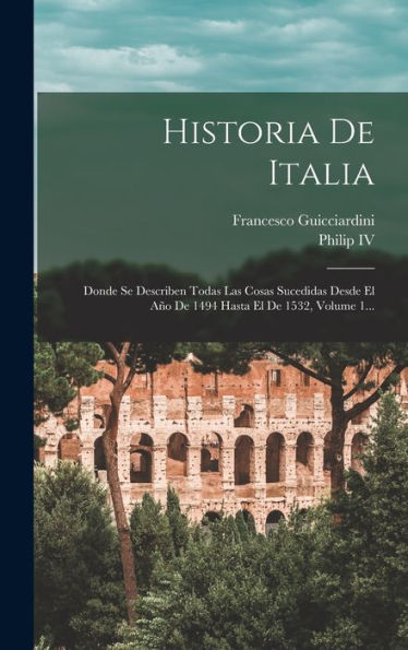 Historia De Italia: Donde Se Describen Todas Las Cosas Sucedidas Desde El Año De 1494 Hasta El De 1532, Volume 1... (Spanish Edition)