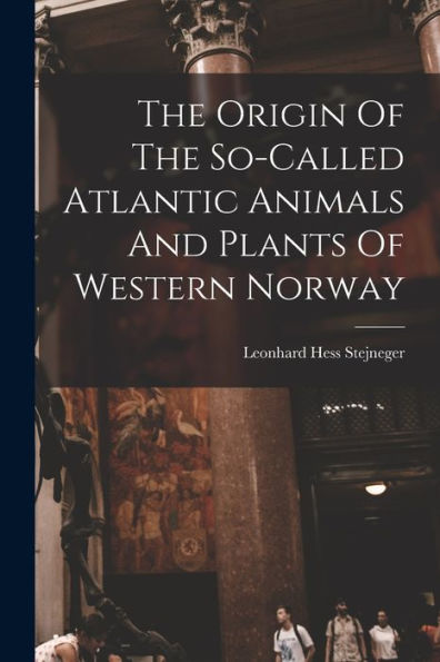 The Origin Of The So-Called Atlantic Animals And Plants Of Western Norway