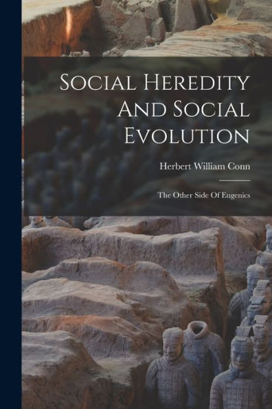 Social Heredity And Social Evolution: The Other Side Of Eugenics