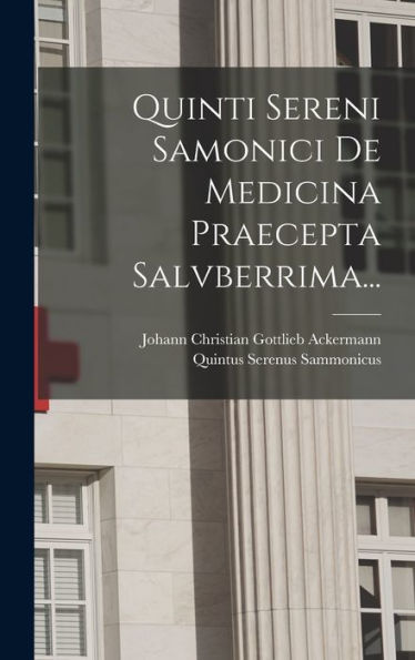 Quinti Sereni Samonici De Medicina Praecepta Salvberrima... (Latin Edition)