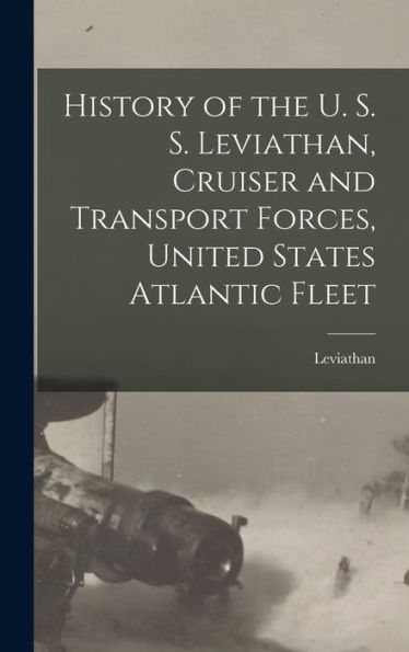 History Of The U. S. S. Leviathan, Cruiser And Transport Forces, United States Atlantic Fleet