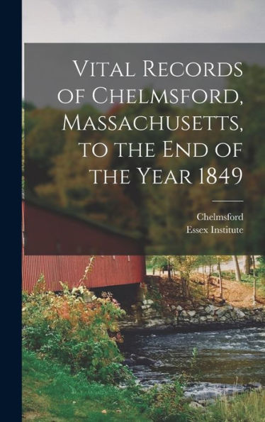 Vital Records Of Chelmsford, Massachusetts, To The End Of The Year 1849