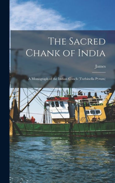 The Sacred Chank Of India; A Monograph Of The Indian Conch (Turbinella Pyrum)