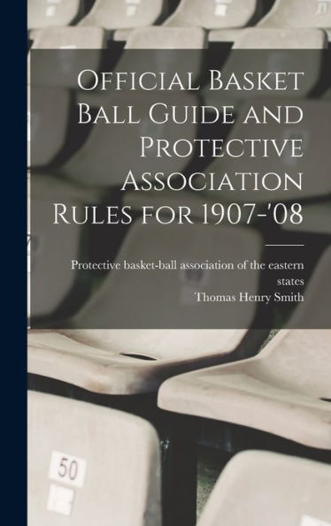 Official Basket Ball Guide And Protective Association Rules For 1907-'08