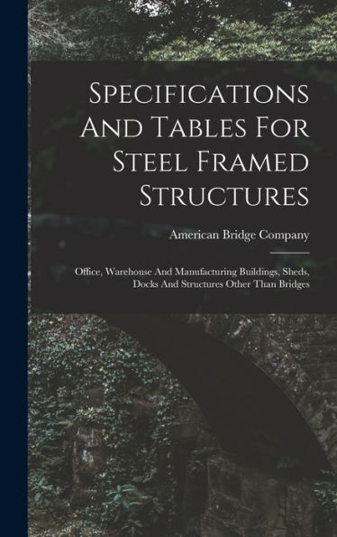 Specifications And Tables For Steel Framed Structures: Office, Warehouse And Manufacturing Buildings, Sheds, Docks And Structures Other Than Bridges