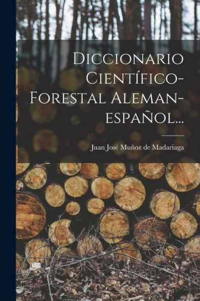 Diccionario Científico-Forestal Aleman-Español... (Spanish Edition)